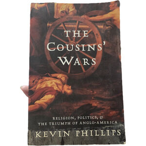 The Cousins' Wars Religion Politics Triumph of Anglo-America Kevin Phillips